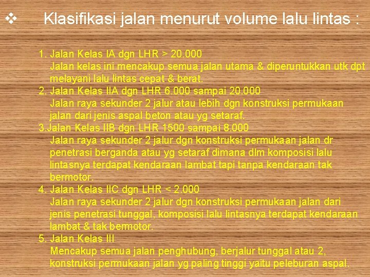 v Klasifikasi jalan menurut volume lalu lintas : 1. Jalan Kelas IA dgn LHR