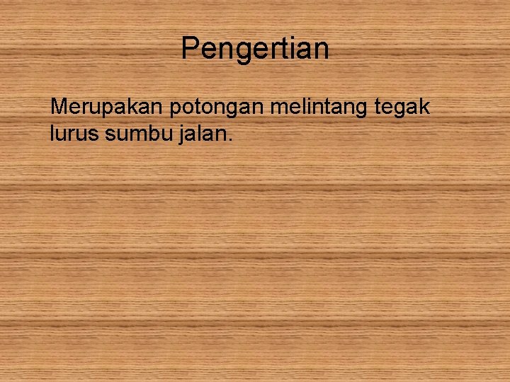 Pengertian Merupakan potongan melintang tegak lurus sumbu jalan. 