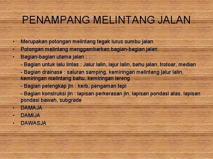 PENAMPANG MELINTANG JALAN • • • Merupakan potongan melintang tegak lurus sumbu jalan Potongan