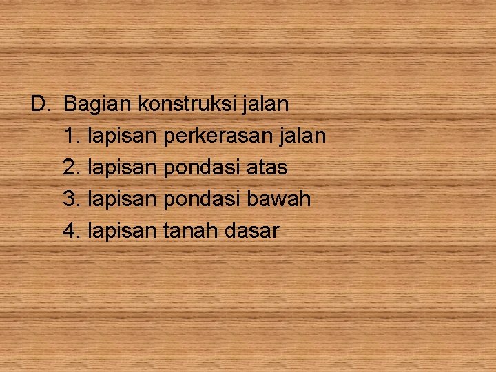 D. Bagian konstruksi jalan 1. lapisan perkerasan jalan 2. lapisan pondasi atas 3. lapisan