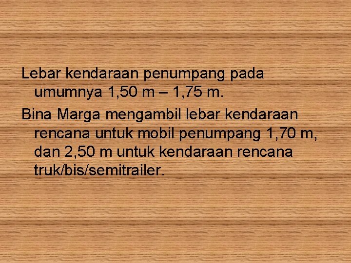 Lebar kendaraan penumpang pada umumnya 1, 50 m – 1, 75 m. Bina Marga