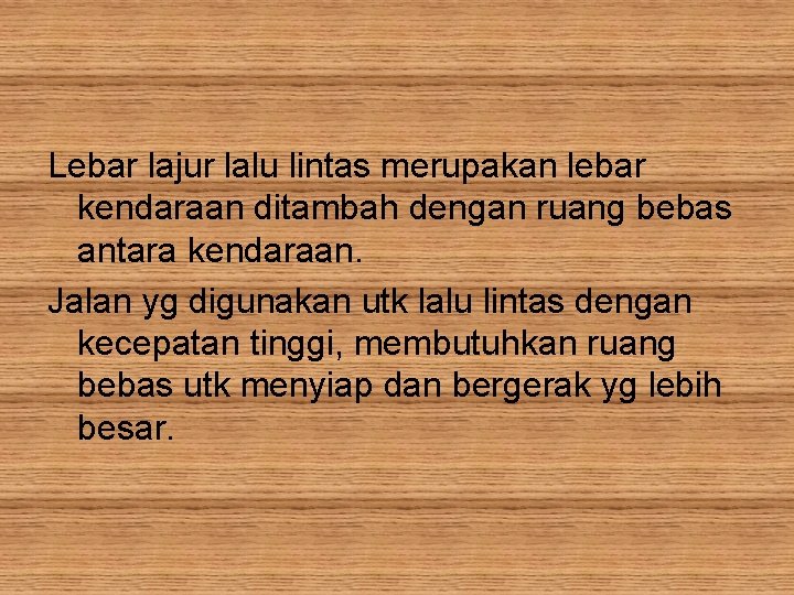 Lebar lajur lalu lintas merupakan lebar kendaraan ditambah dengan ruang bebas antara kendaraan. Jalan