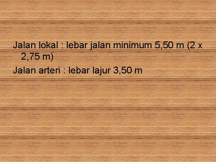 Jalan lokal : lebar jalan minimum 5, 50 m (2 x 2, 75 m)