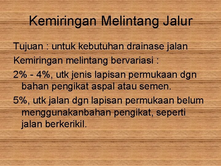 Kemiringan Melintang Jalur Tujuan : untuk kebutuhan drainase jalan Kemiringan melintang bervariasi : 2%