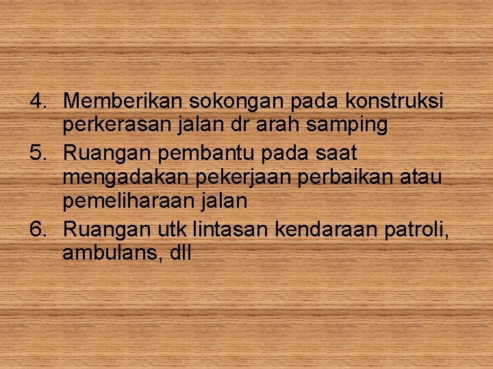 4. Memberikan sokongan pada konstruksi perkerasan jalan dr arah samping 5. Ruangan pembantu pada