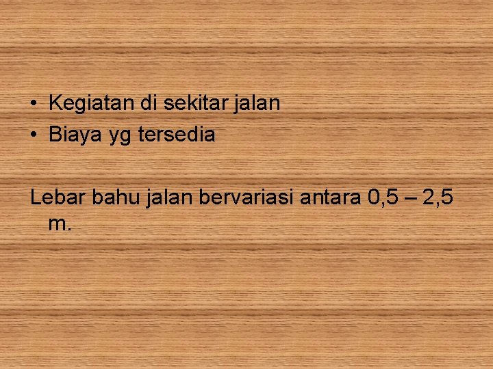  • Kegiatan di sekitar jalan • Biaya yg tersedia Lebar bahu jalan bervariasi