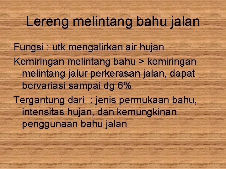 Lereng melintang bahu jalan Fungsi : utk mengalirkan air hujan Kemiringan melintang bahu >