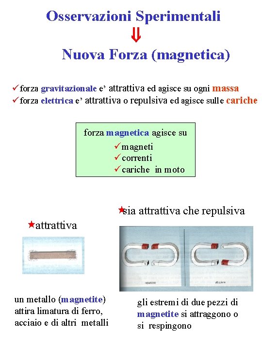 Osservazioni Sperimentali Nuova Forza (magnetica) üforza gravitazionale e’ attrattiva ed agisce su ogni massa