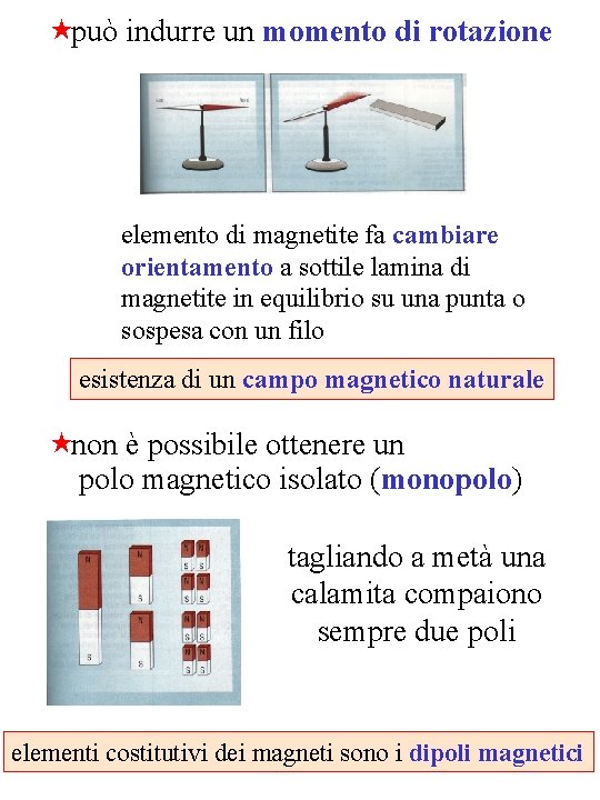  «può indurre un momento di rotazione elemento di magnetite fa cambiare orientamento a