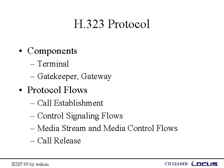 H. 323 Protocol • Components – Terminal – Gatekeeper, Gateway • Protocol Flows –