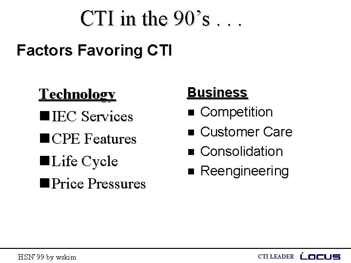 CTI in the 90’s. . . Factors Favoring CTI Technology n IEC Services n