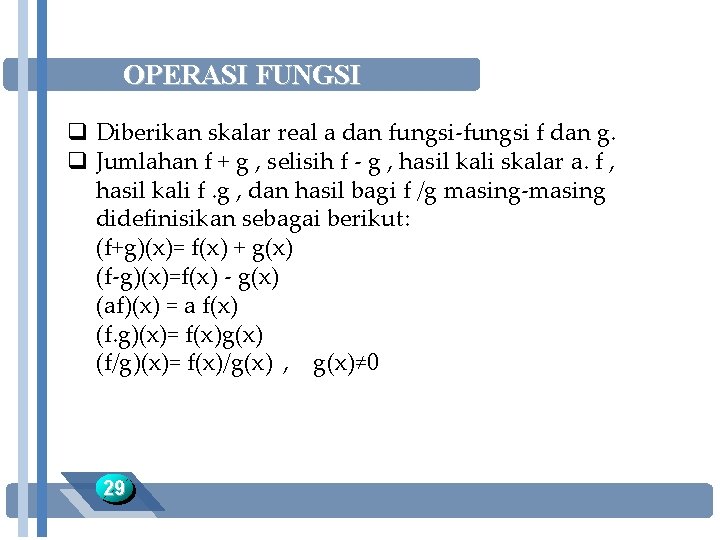 OPERASI FUNGSI q Diberikan skalar real a dan fungsi-fungsi f dan g. q Jumlahan