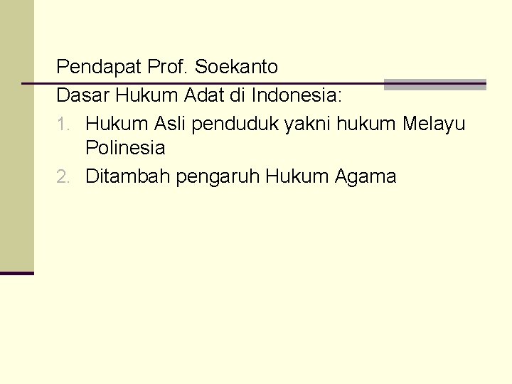 Pendapat Prof. Soekanto Dasar Hukum Adat di Indonesia: 1. Hukum Asli penduduk yakni hukum