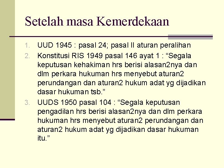 Setelah masa Kemerdekaan 1. UUD 1945 : pasal 24; pasal II aturan peralihan 2.