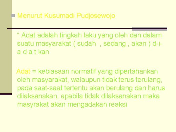 n Menurut Kusumadi Pudjosewojo “ Adat adalah tingkah laku yang oleh dan dalam suatu
