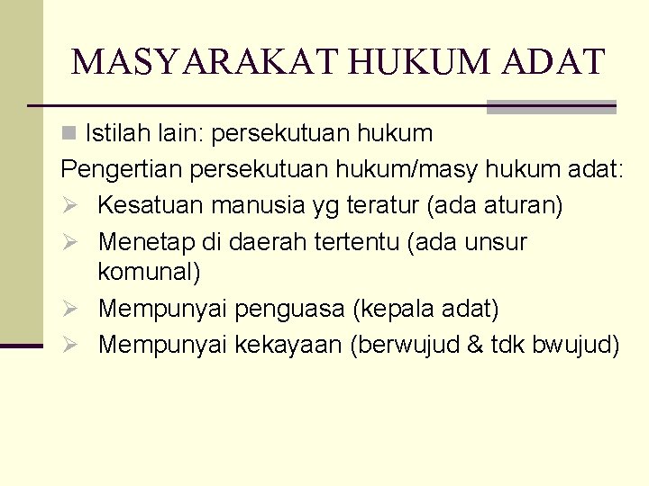 MASYARAKAT HUKUM ADAT n Istilah lain: persekutuan hukum Pengertian persekutuan hukum/masy hukum adat: Ø