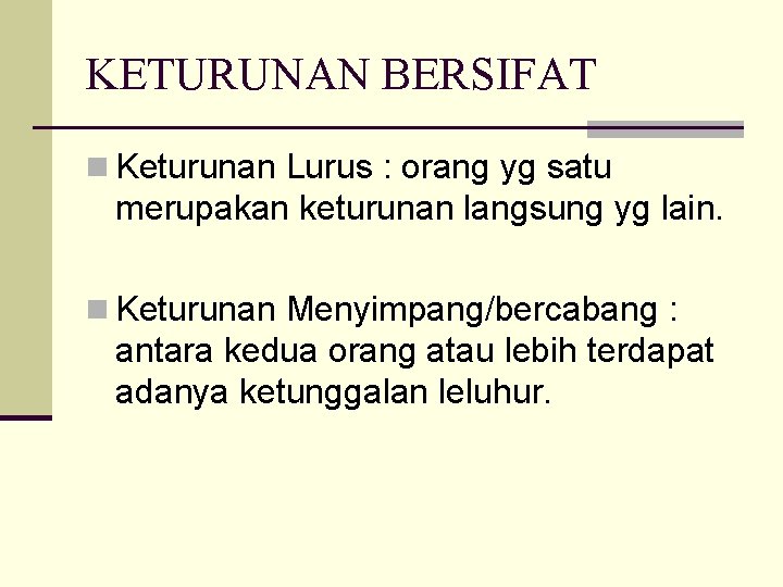 KETURUNAN BERSIFAT n Keturunan Lurus : orang yg satu merupakan keturunan langsung yg lain.