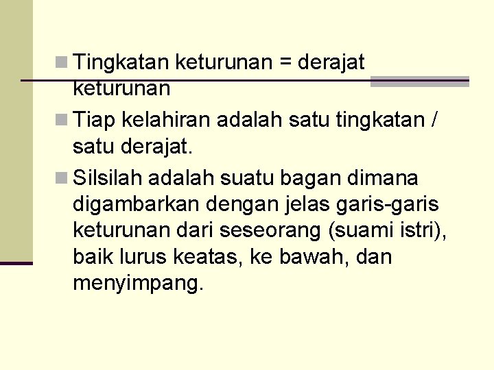 n Tingkatan keturunan = derajat keturunan n Tiap kelahiran adalah satu tingkatan / satu
