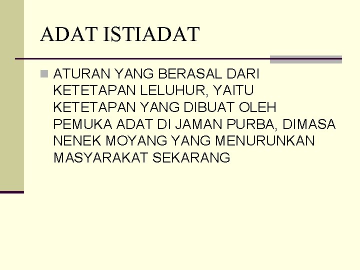 ADAT ISTIADAT n ATURAN YANG BERASAL DARI KETETAPAN LELUHUR, YAITU KETETAPAN YANG DIBUAT OLEH