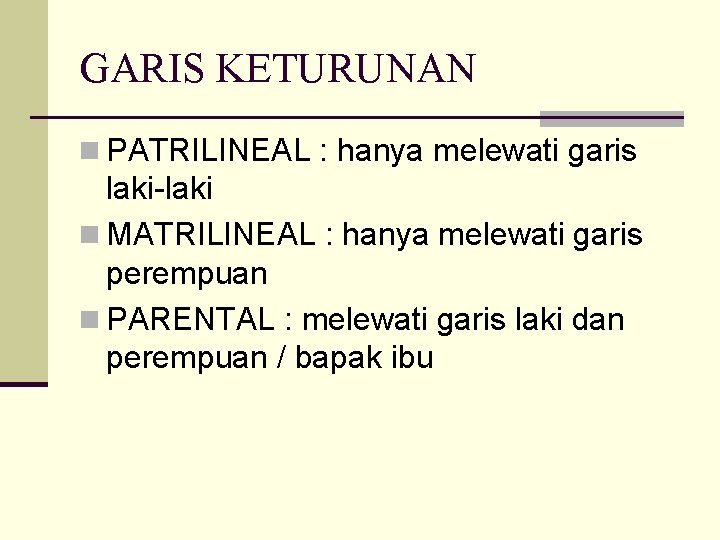 GARIS KETURUNAN n PATRILINEAL : hanya melewati garis laki-laki n MATRILINEAL : hanya melewati
