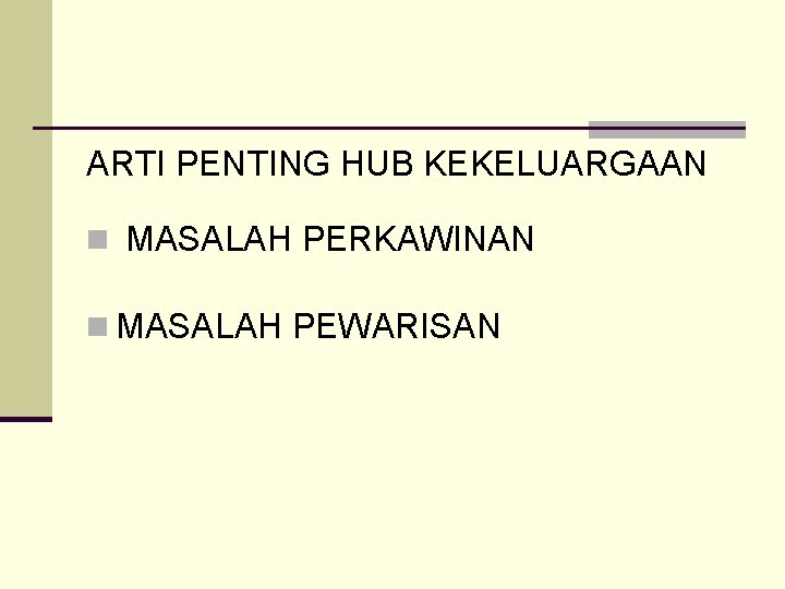 ARTI PENTING HUB KEKELUARGAAN n MASALAH PERKAWINAN n MASALAH PEWARISAN 
