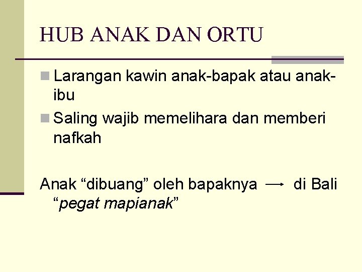 HUB ANAK DAN ORTU n Larangan kawin anak-bapak atau anak- ibu n Saling wajib