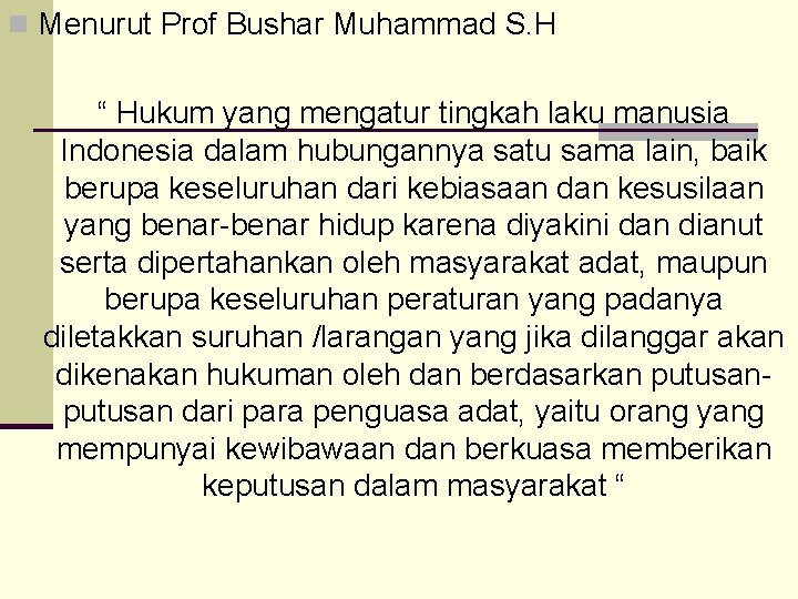 n Menurut Prof Bushar Muhammad S. H “ Hukum yang mengatur tingkah laku manusia