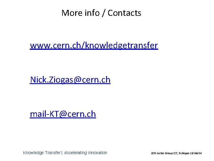 More info / Contacts www. cern. ch/knowledgetransfer Nick. Ziogas@cern. ch mail-KT@cern. ch Knowledge Transfer