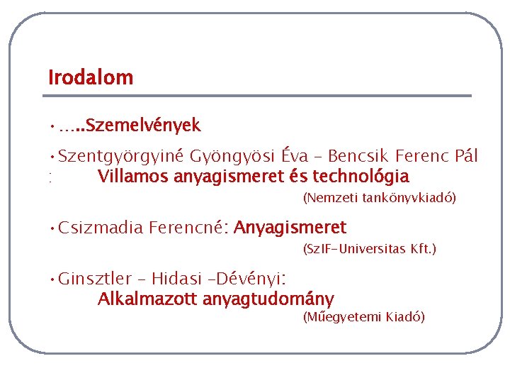 Irodalom • …. . Szemelvények • Szentgyörgyiné Gyöngyösi Éva – Bencsik Ferenc Pál :