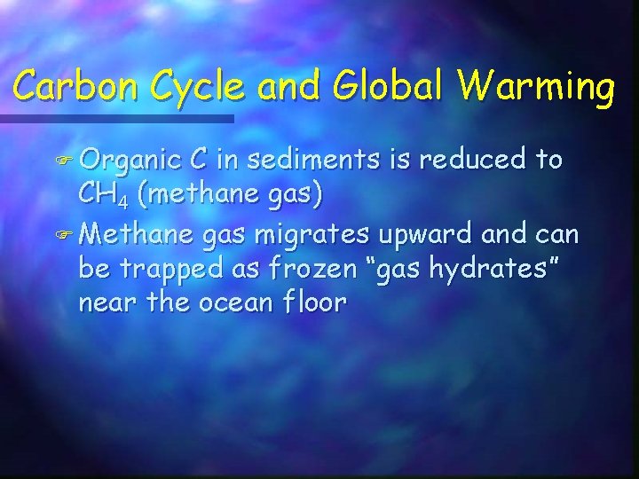 Carbon Cycle and Global Warming F Organic C in sediments is reduced to CH