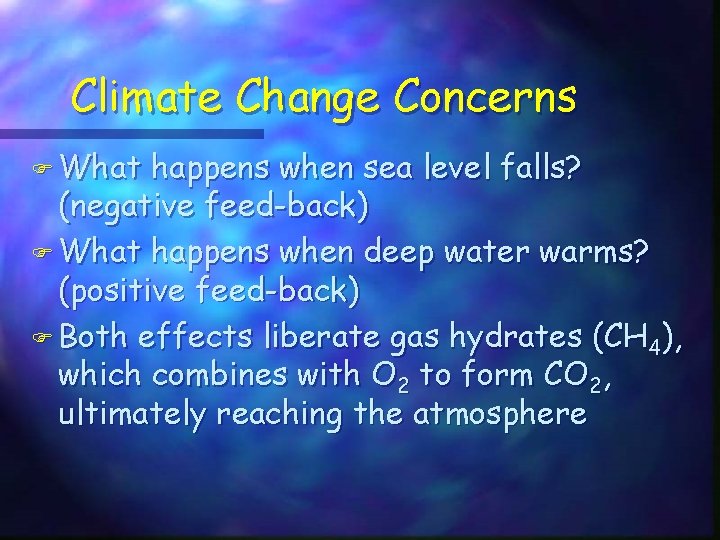 Climate Change Concerns F What happens when sea level falls? (negative feed-back) F What