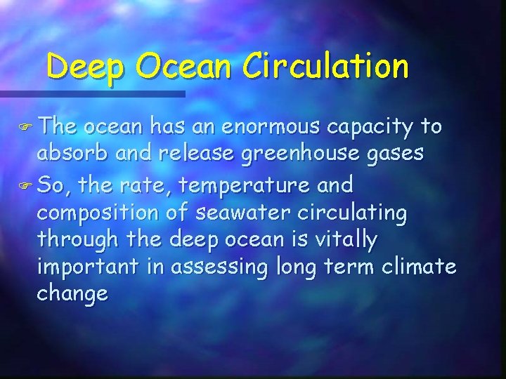 Deep Ocean Circulation F The ocean has an enormous capacity to absorb and release
