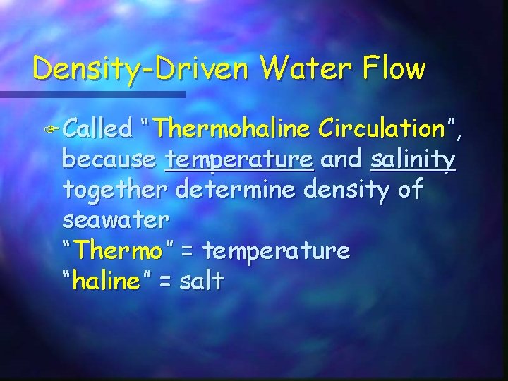 Density-Driven Water Flow F Called “Thermohaline Circulation”, because temperature and salinity together determine density