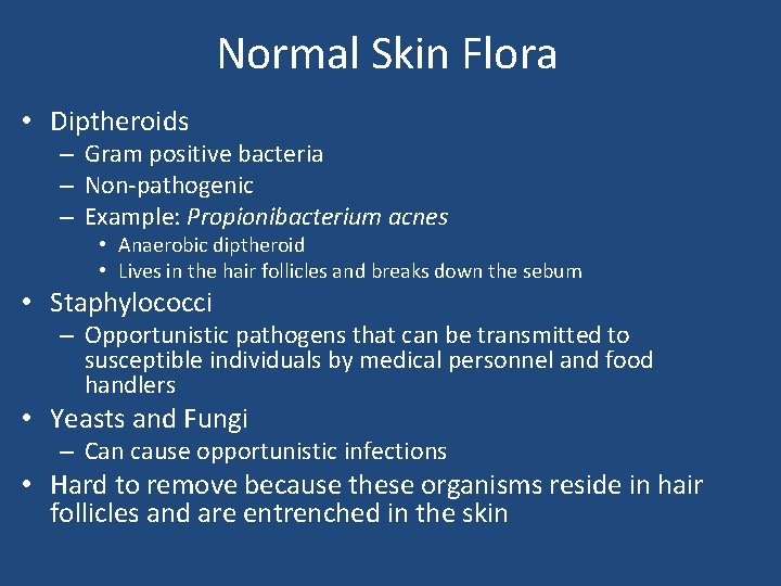 Normal Skin Flora • Diptheroids – Gram positive bacteria – Non-pathogenic – Example: Propionibacterium