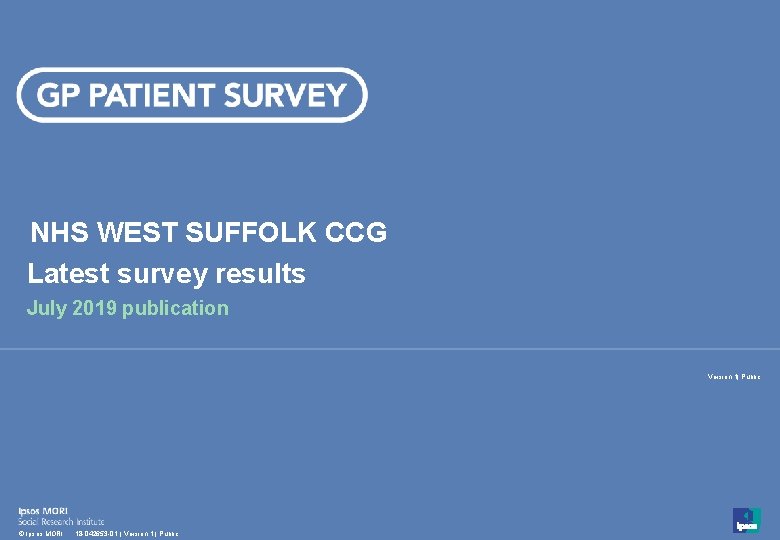 NHS WEST SUFFOLK CCG Latest survey results July 2019 publication Version 1| Public 1