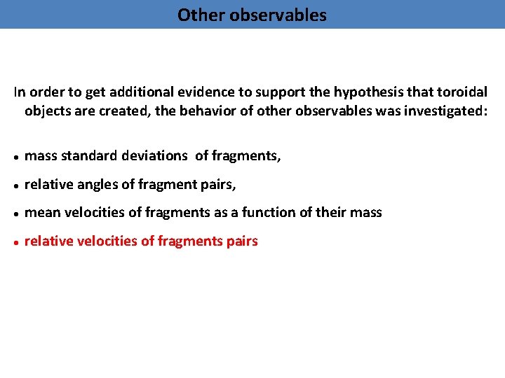 Other observables In order to get additional evidence to support the hypothesis that toroidal