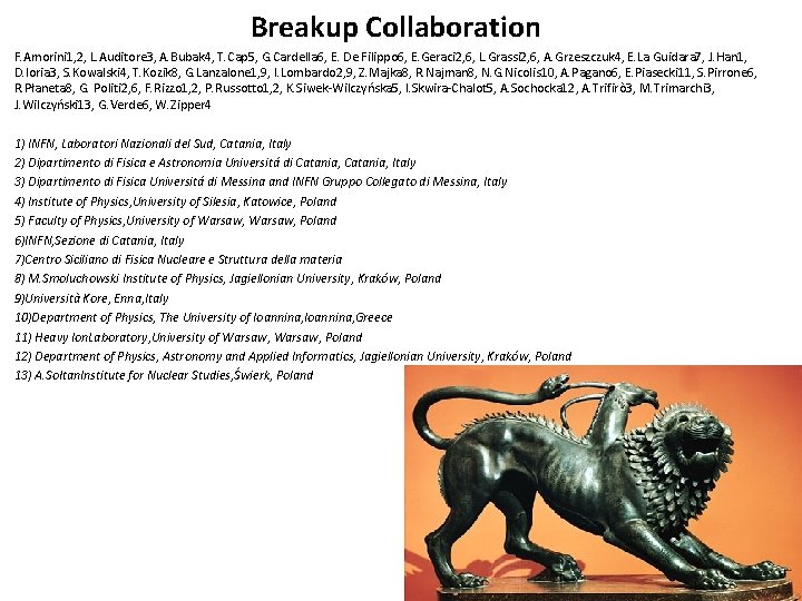 Breakup Collaboration F. Amorini 1, 2, L. Auditore 3, A. Bubak 4, T. Cap