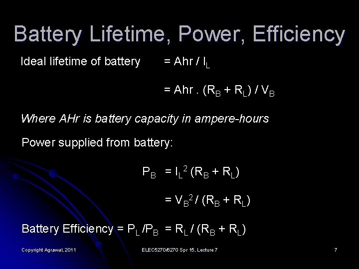 Battery Lifetime, Power, Efficiency Ideal lifetime of battery = Ahr / IL = Ahr.