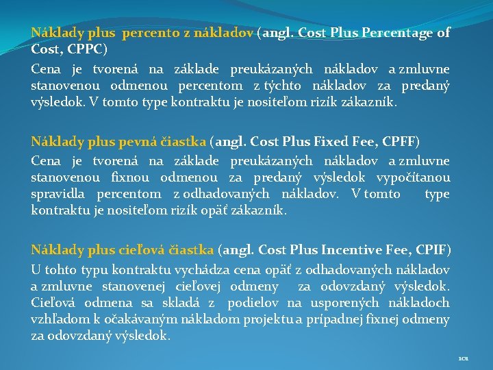 Náklady plus percento z nákladov (angl. Cost Plus Percentage of Cost, CPPC) Cena je