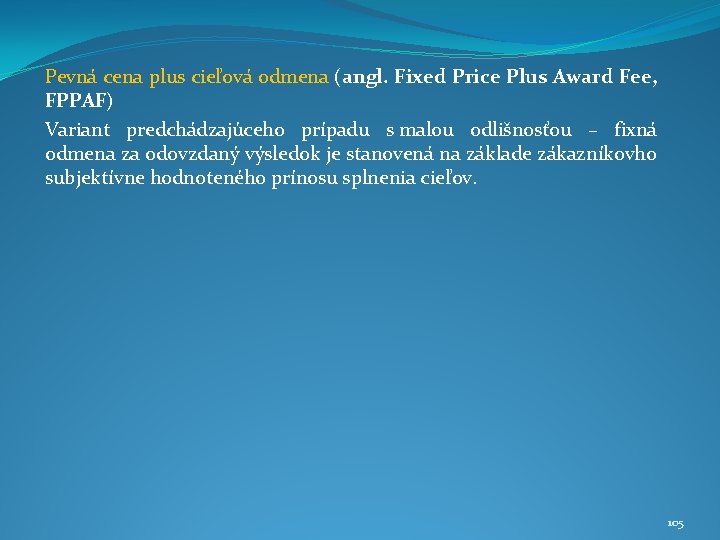 Pevná cena plus cieľová odmena (angl. Fixed Price Plus Award Fee, FPPAF) Variant predchádzajúceho