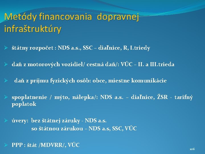 Metódy financovania dopravnej infraštruktúry Ø štátny rozpočet : NDS a. s. , SSC –