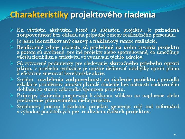 Charakteristiky projektového riadenia • Ø Ku všetkým aktivitám, ktoré sú súčasťou projektu, je priradená