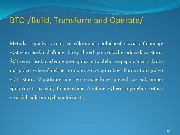 BTO /Build, Transform and Operate/ Metóda spočíva v tom, že súkromná spoločnosť stavia a