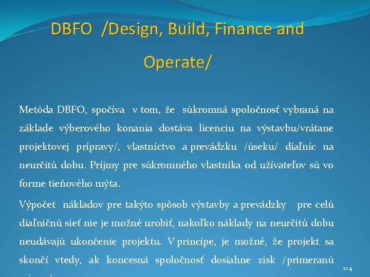 DBFO /Design, Build, Finance and Operate/ Metóda DBFO, spočíva v tom, že súkromná spoločnosť