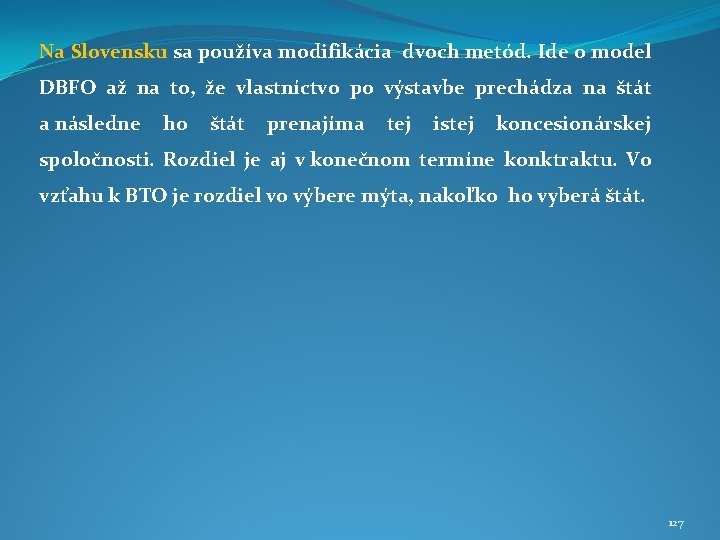 Na Slovensku sa používa modifikácia dvoch metód. Ide o model DBFO až na to,