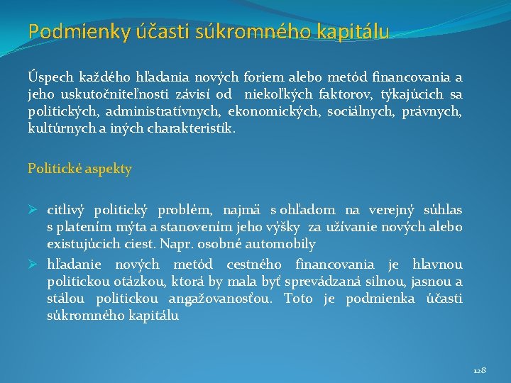 Podmienky účasti súkromného kapitálu Úspech každého hľadania nových foriem alebo metód financovania a jeho