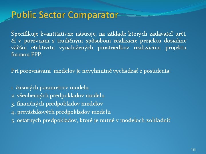 Public Sector Comparator Špecifikuje kvantitatívne nástroje, na základe ktorých zadávateľ určí, či v porovnaní