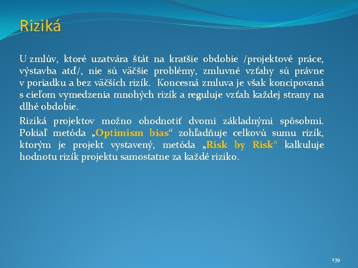 Riziká U zmlúv, ktoré uzatvára štát na kratšie obdobie /projektové práce, výstavba atď/, nie