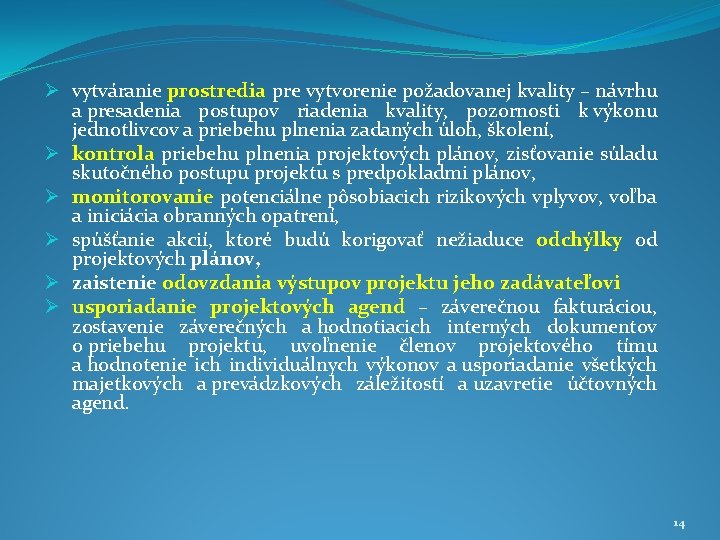 Ø vytváranie prostredia pre vytvorenie požadovanej kvality – návrhu a presadenia postupov riadenia kvality,