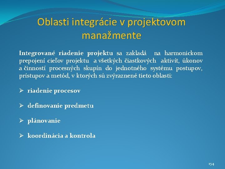 Oblasti integrácie v projektovom manažmente Integrované riadenie projektu sa zakladá na harmonickom prepojení cieľov